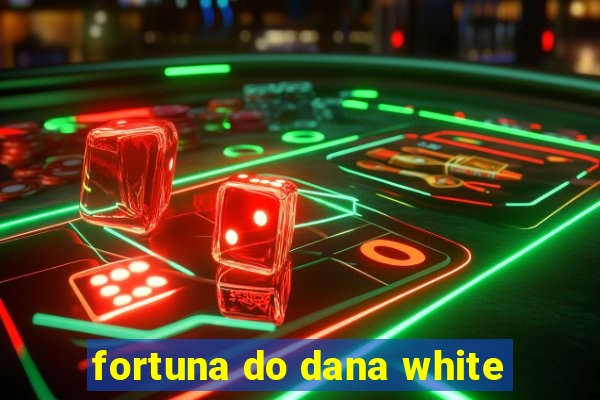 fortuna do dana white